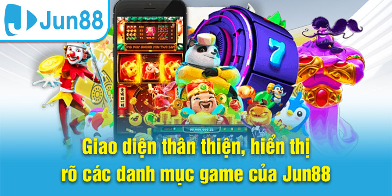 Giao diện thân thiện, hiển thị rõ các danh mục game của Jun88