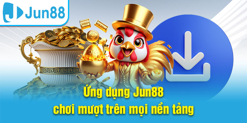Ứng dụng Jun88 – chơi mượt trên mọi nền tảng
